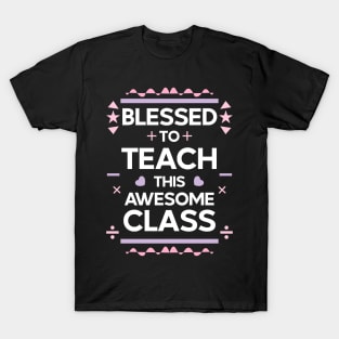 blessed to teach this awesome class | teachers 05 T-Shirt